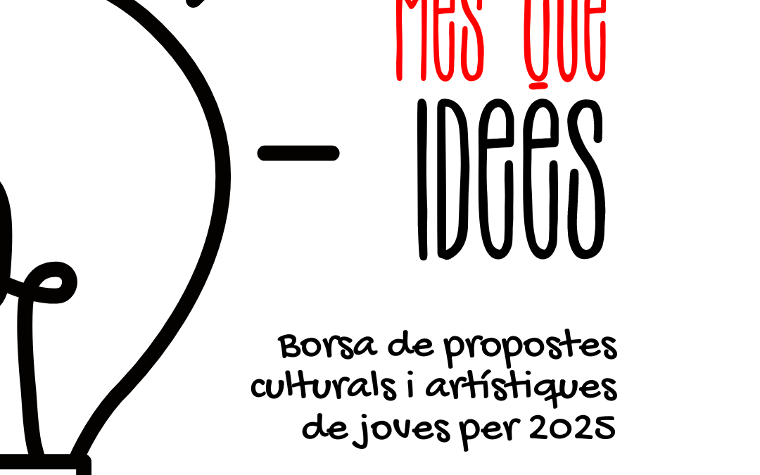 MÉS QUE IDEES 2025. Presenta la teua proposta cultural o artística